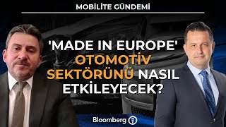 Mobilite Gündemi - 'Made In Europe' Otomotiv Sektörünü Nasıl Etkileyec