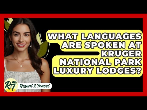 What Languages Are Spoken At Kruger National Park Luxury Lodges? - Resort 2 Travel