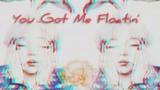 You Got Me Floatin&#39;