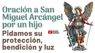 Oración a San Miguel Arcángel por un hijo, pidamos su protección, luz y bendición