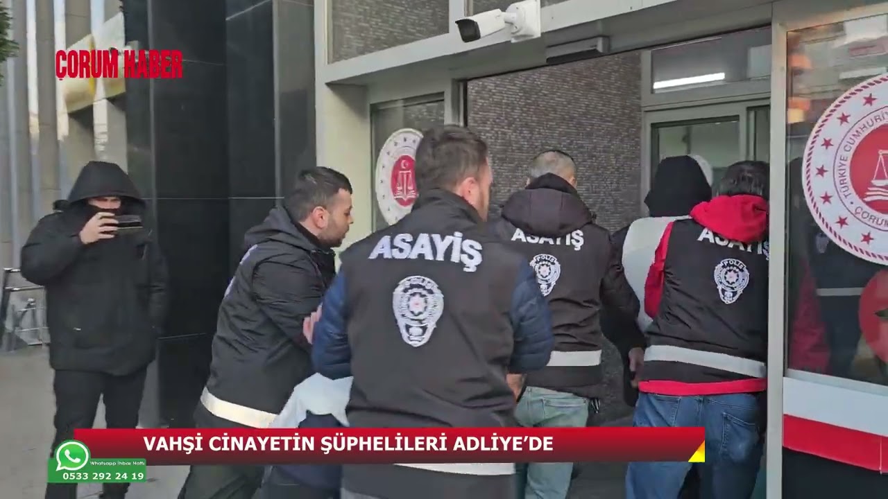 Çorum'da vahşi cinayetin şüphelileri Adliye'de