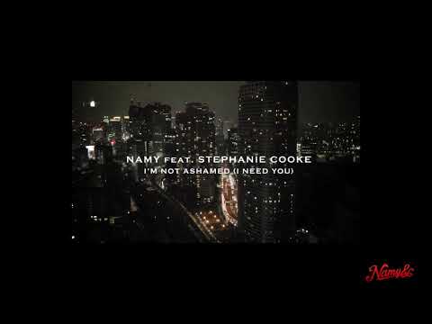 Namy feat Stephanie Cooke -I'm Not AshamedI Need You Original Mix
