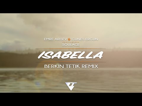 Emre Arisev & Gunes Ergun feat. Soulace - Isabella (Berkin Tetik Remix)