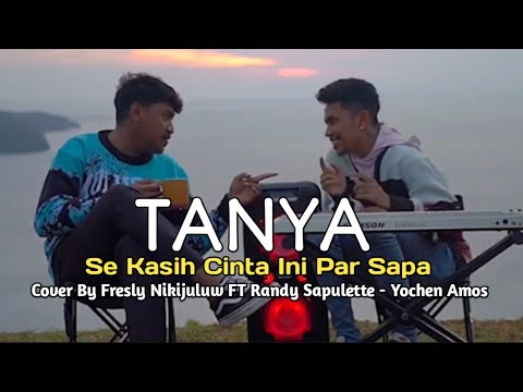 LAGU TANYA - Cover By Fresly Nikijuluw FT Randy Sapulette - Yochen Amos Terbaru 2024