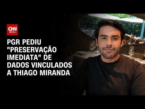 PGR pede preservação de dados ligados a Thiago Miranda | BASTIDORES CNN