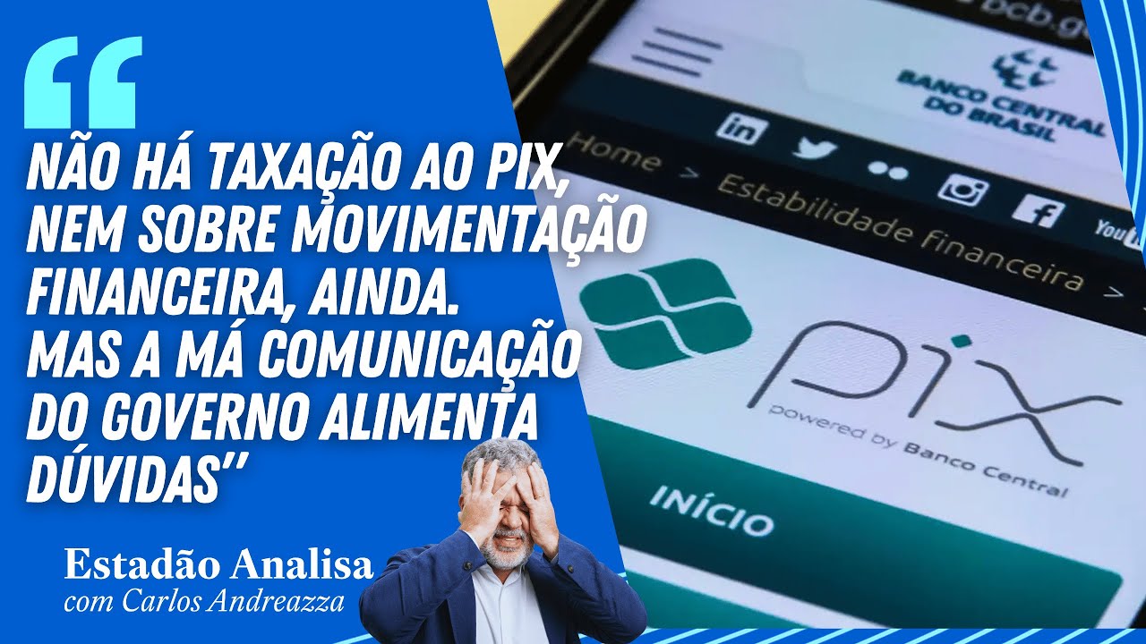 "NÃO HÁ TAXAÇÃO AO PIX, nem sobre movimentação financeira, AINDA" | Estadão Analisa