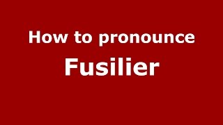How to pronounce Fusilier