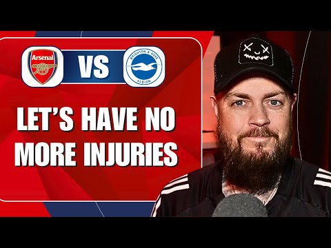 Let's Have No More Injuries | Arsenal v Brighton | Preview & Predicted Lineup