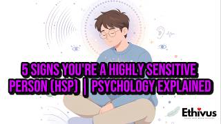 5 Signs You're a Highly Sensitive Person (HSP) | Psychology Explained