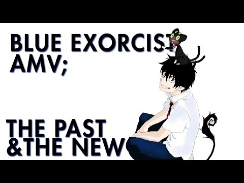 The Past and The New (Ao No Exorcist AMV)