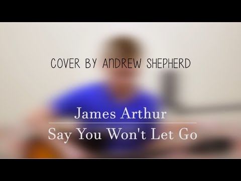James Arthur - Say you won't let go (cover by Andrew Shepherd)