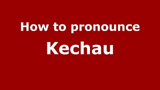 How to pronounce Kechau