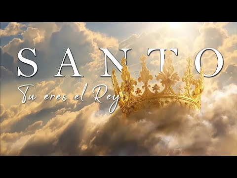Santo Tu eres el Rey ( Lyric )