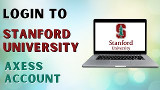 How to Login to Stanford University Axess Account