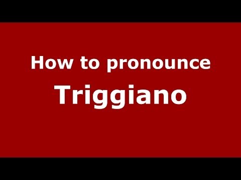 How to pronounce Triggiano (Italian/Italy) - PronounceNames.com