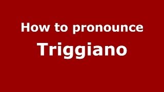 How to pronounce Triggiano