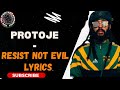 PROTOJE  - RESIST NOT EVIL LYRICS (Militancy Riddim)