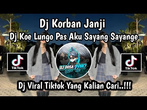 DJ KOE LUNGO PAS AKU SAYANG SAYANGE || DJ KORBAN JANJI VIRAL TIKTOK TERBARU 2025