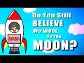 Do you still believe we went to the moon?