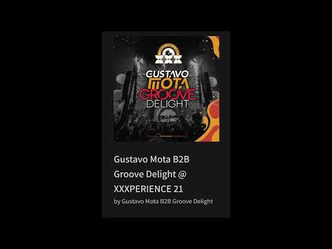 Gustavo Mota B2B Groove Delight @ XXXPERIENCE