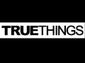 TRUE THINGS - DEAD WEIGHT