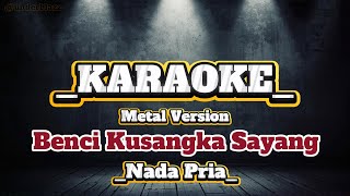 Download lagu Benci Kusangka Sayang - Sonia ll Karaoke Metal Version ll Nada Pria #karaoke #karaokemetal mp3