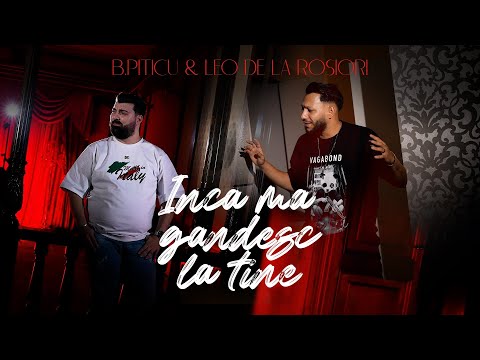 Leo de la Rosiori ✘ B.Piticu - Încă mă gândesc la tine [Oficial Video] 2022