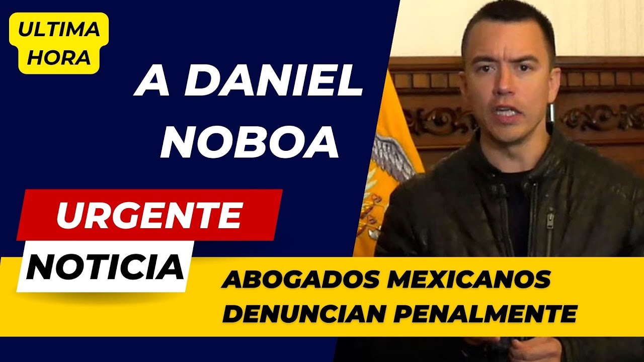 Toma Facho: Abogados mexicanos denuncian penalmente a Noboa y varios funcionarios por varios delitos
