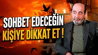 Sohbet Edeceğiniz Kişiye Dikkat Edin! | Ömer Demirbağ 