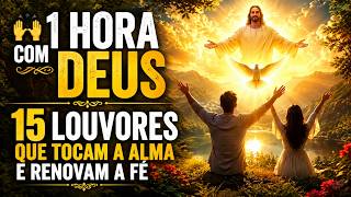 🙌 1 HORA COM DEUS | 15 Louvores Que Tocam a Alma e Renovam a Fé