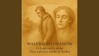 Er fragte mich, ob der Fluss aufhören würde zu fließen (2 Version)