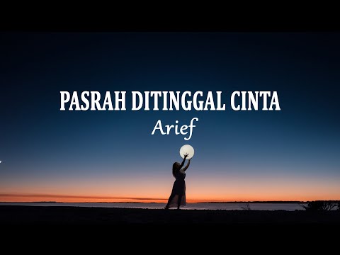Arief - Pasrah Ditinggal Cinta (Lirik Lagu)