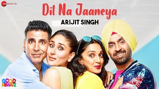 Dil Na Jaaneya - Arijit Singh  Good Newwz  Akshay 