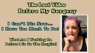 I Can't Die Now... I Have Too Much To Do! Getting Things done Before My Surgery#fyp