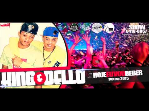 KING E DELLO - HOJE EU VOU BEBER - [ MUSICANOVA 2015 ]