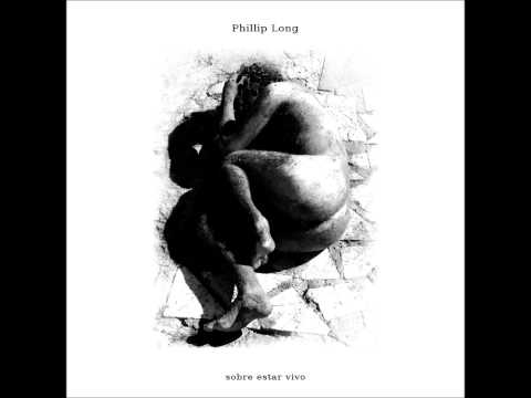Phillip Long - Sobre Estar Vivo (álbum completo) [2012]