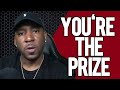 Men Are The Prize.....Here's Why