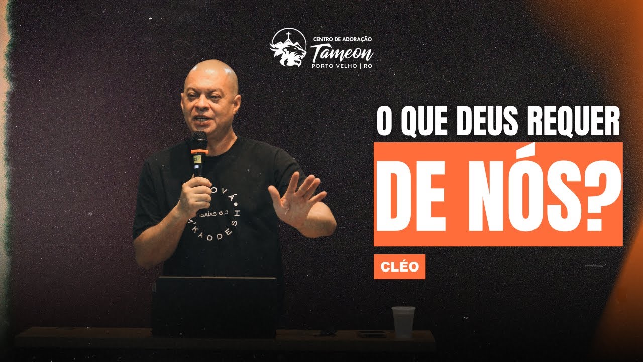 O que Deus requer de nós? - Cléo | 28.07.2024