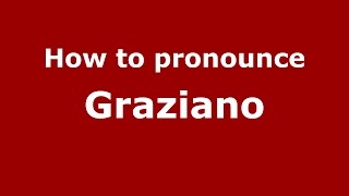 How to pronounce Graziano