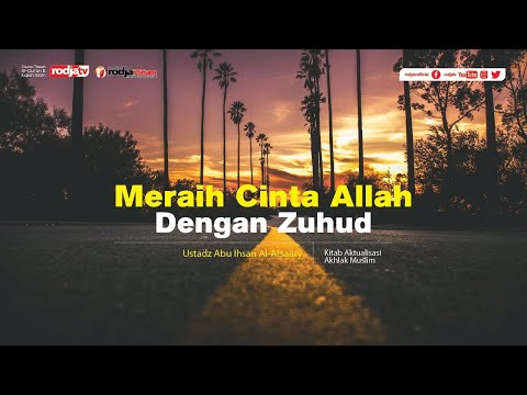 Aktualisasi Akhlak Muslim: Meraih Cinta Allah dengan Zuhud l Ustadz Abu Ihsan Al Atsary, M.A.