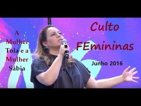 Helena Tannure -  A Mulher Tola e a Sábia - Culto FEmininas Junho 2016