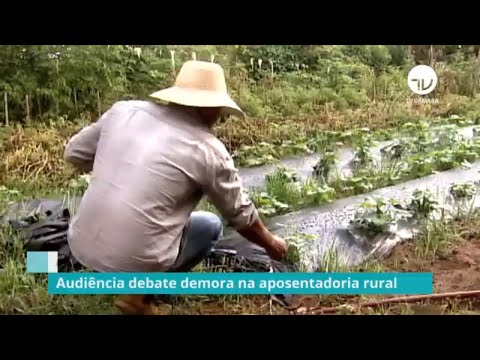 Audiência debate demora na aposentadoria rural - 06/12/19