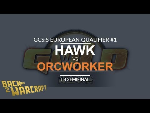 GCS:S '18 EU Qualifier #1 - LB SF: [H] HawK vs. OrcWorker [O]