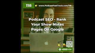 118: Podcast SEO – How To Rank Your Show Notes Pages On Google