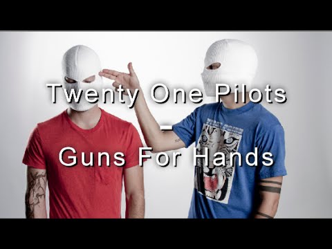 Guns for hands- Twenty One Pilots Lyrics