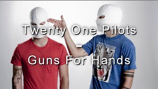 Guns for hands- Twenty One Pilots Lyrics