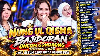 Download lagu NUNG UL QISMA BAJIDORAN ONCOM GONDRONG TERBARU 2026 FULL ALBUM LAGU SUNDA GERONG DEUI mp3