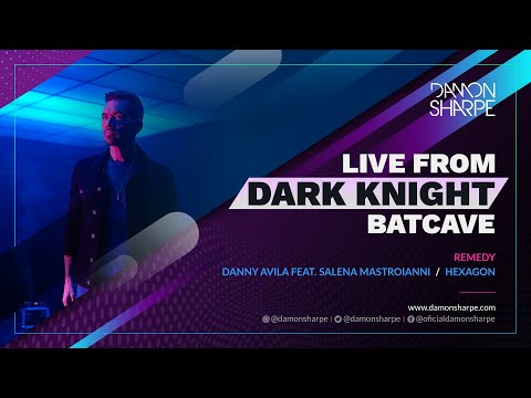 Remedy | Danny Avila ft Salena Mastroianni | Damon Sharpe Live from the Dark Night Batcave Mix