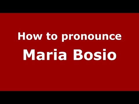 How to pronounce Maria Bosio (Italian/Italy)  - PronounceNames.com