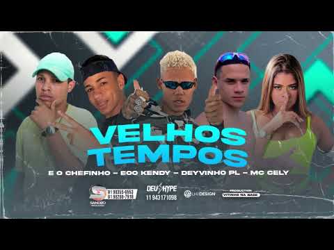 E O CHEFINHO - EOO KENDY - DEYVINHO PL - MC CELY - VELHOS TEMPOS - BREGA FUNK